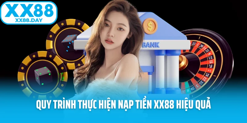 Quy trình thực hiện nạp tiền XX88 hiệu quả